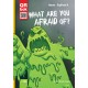 What are You Afraid of?